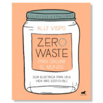 Libro Zero Waste para salvar el mundo - Ally Vispo